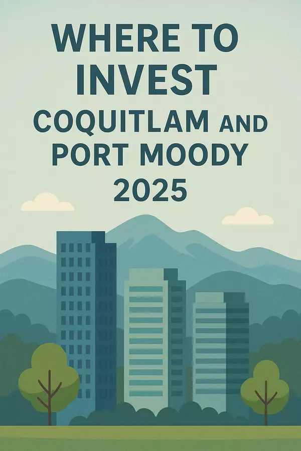 Where to Invest in Coquitlam and Port Moody in 2025