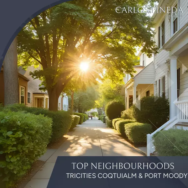 Top Neighbourhoods in the Tri-Cities | Coquitlam & Port Moody Homes,Carlos Pineda