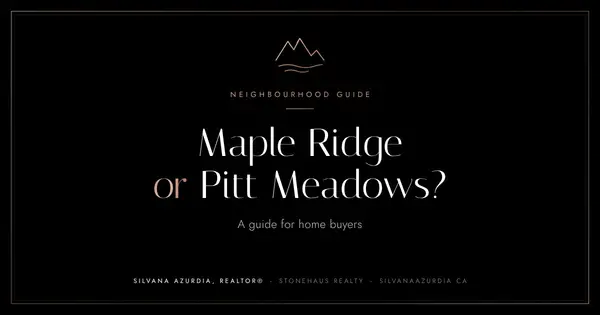 Maple Ridge or Pitt Meadows? A Guide for Home Buyers,Silvana Azurdia