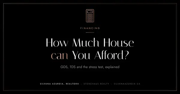 How Much House Can You Afford? GDS, TDS and the Stress Test Explained,Silvana Azurdia