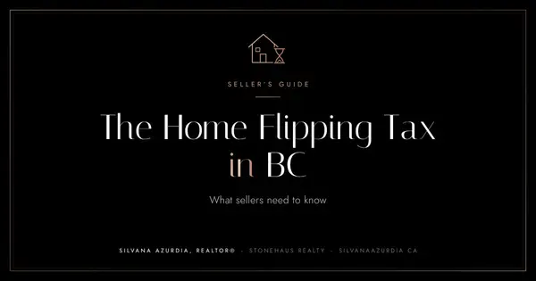 BC's Home Flipping Tax: What Sellers Need to Know,Silvana Azurdia