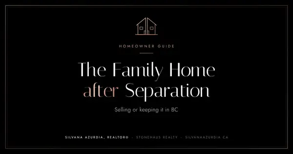 Separation and the Family Home: Selling or Keeping It in BC,Silvana Azurdia