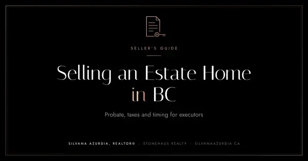 Selling a Home as an Executor in BC: Probate, Taxes and Timing,Silvana Azurdia