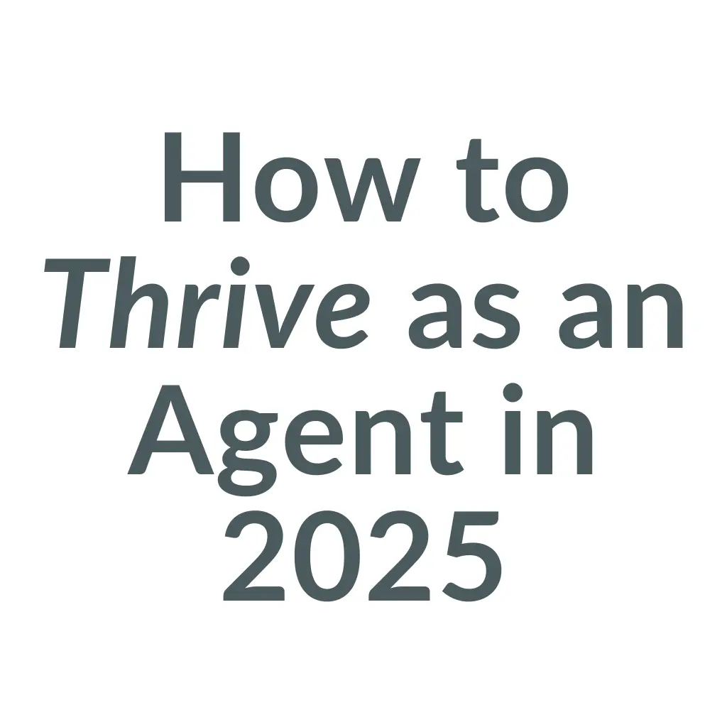 Why Some Agents Are Thriving in 2025 (and Others Aren’t)