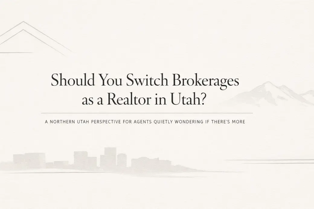 Should You Switch Brokerages as a Realtor in Utah?  A Northern Utah Perspective for Agents Quietly Wondering if There’s More