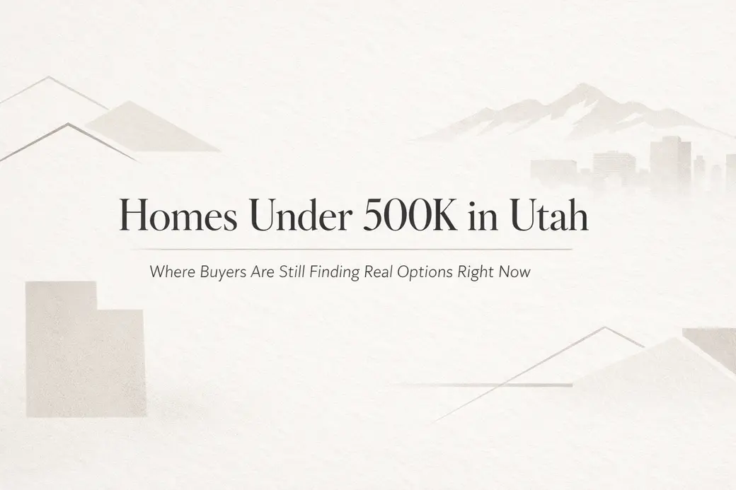 Homes Under 500K in Utah: Where Buyers Are Still Finding Real Options in a Changing Market