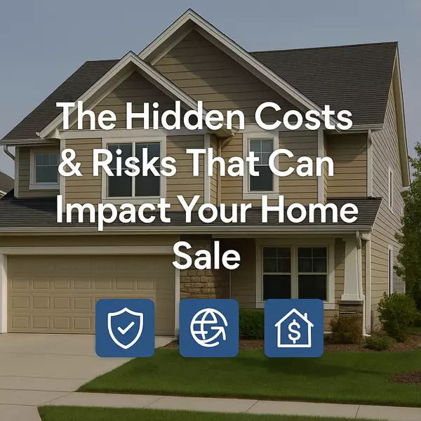 The Hidden Costs & Risks That Can Impact Your Home Sale