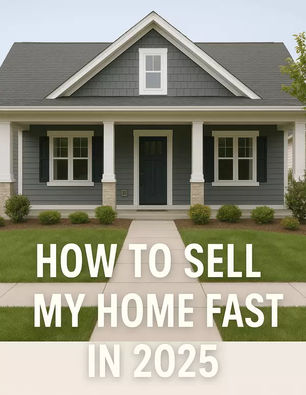 How to Sell My Home Fast in 2025?