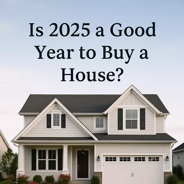 Is 2025 a Good Year to Buy a House?