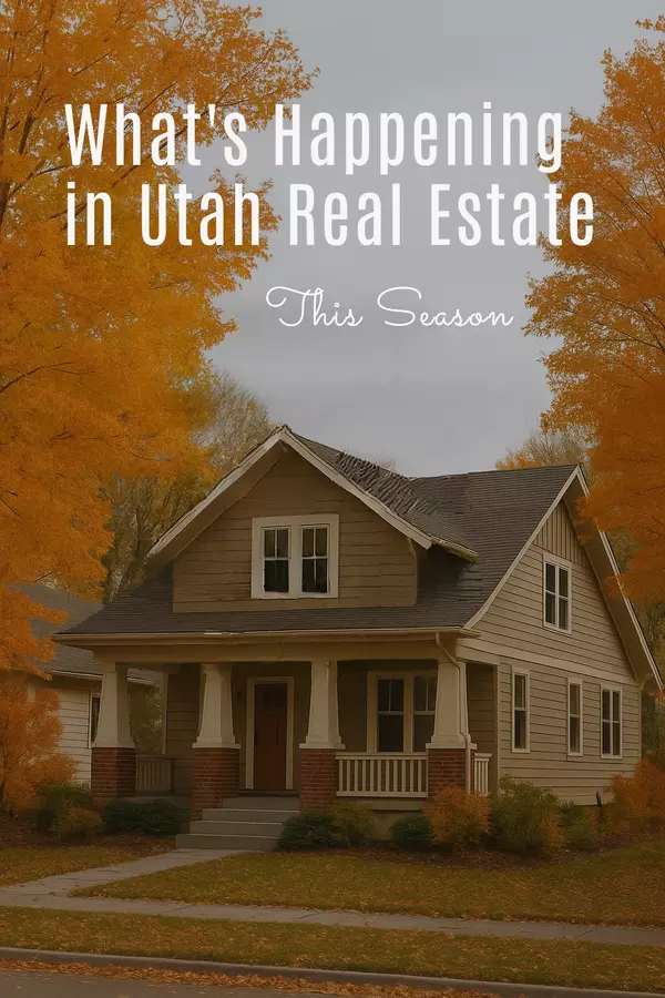 What’s Happening in Utah Real Estate This Season