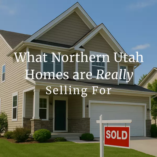 What Northern Utah Homes Are Really Selling For