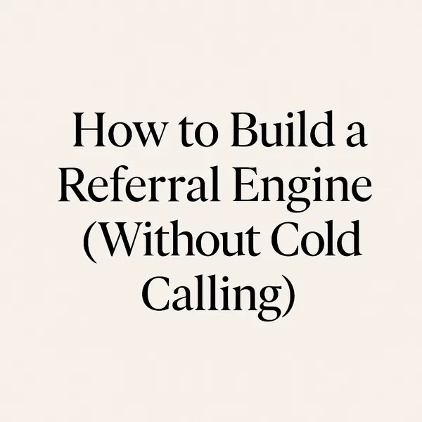 The Hidden Guide to Building a Referral Engine (Without Ever Cold Calling Again),Emma Romney