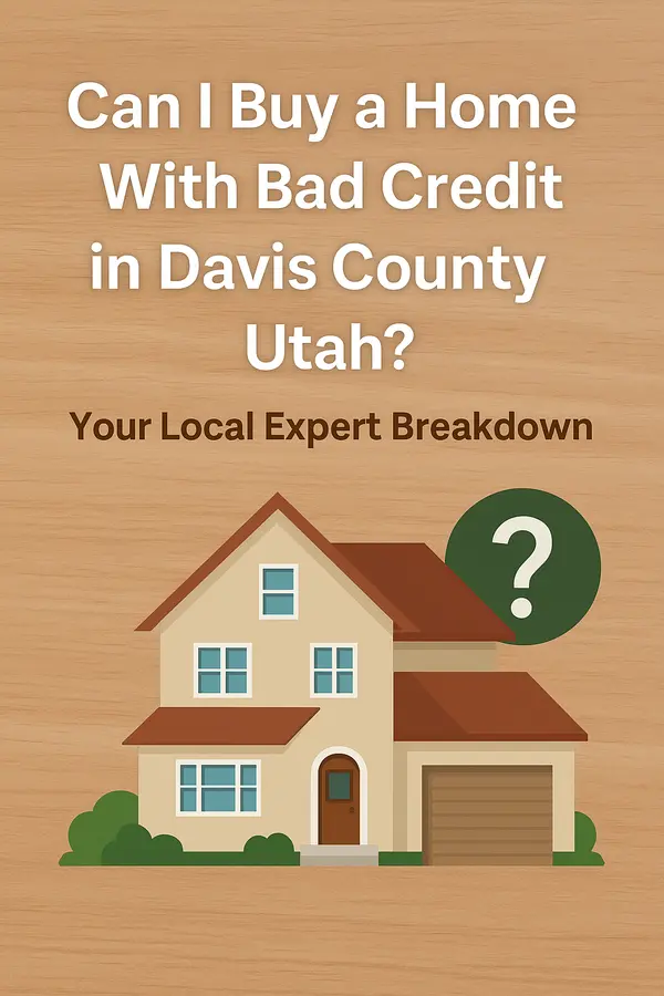 Can I Buy a Home With Bad Credit in Davis County Utah? Your Local Expert Breakdown,Emma Romney