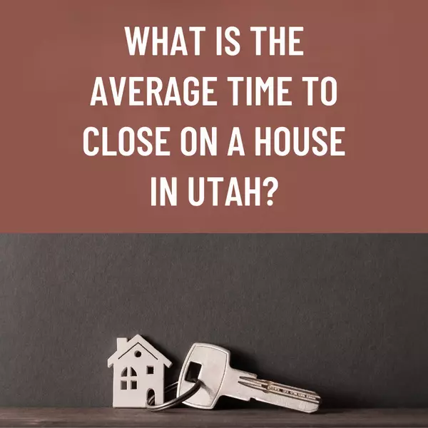 What Is the Average Time to Close on a Home in Utah?