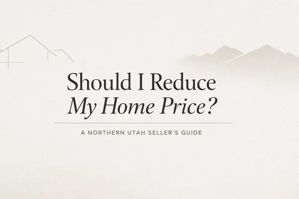 Should I Reduce My Home Price? A Northern Utah Seller’s Guide to Knowing When It’s Time,Emma Romney