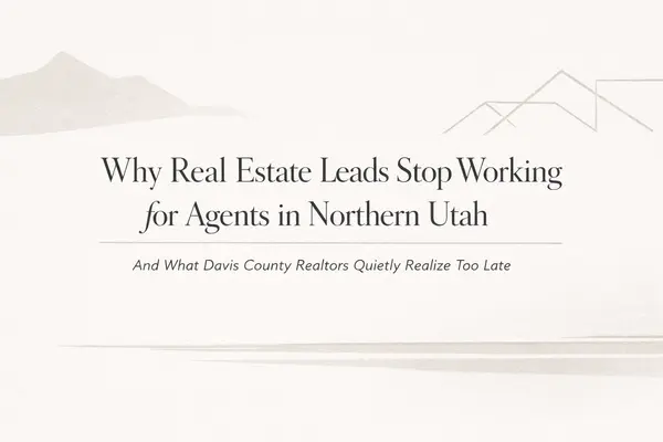 Why Real Estate Leads Stop Working for Agents in Northern Utah: And What Davis County Realtors Quietly Realize Too Late,Emma Romney
