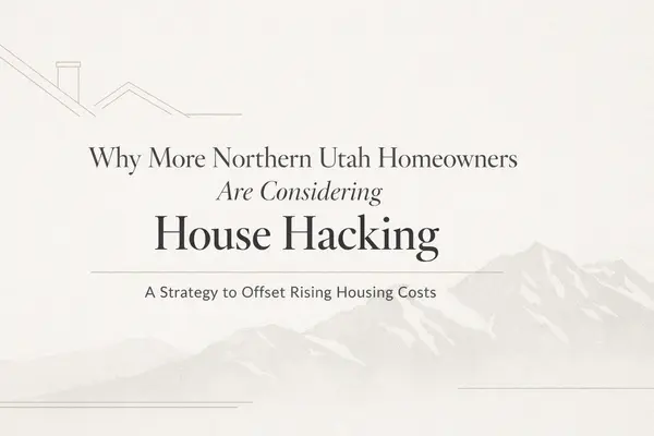 feature image of Why More Northern Utah Homeowners Are Considering House Hacking: A Simple Strategy Davis County Homeowners Are Using to Offset Rising Housing Costs