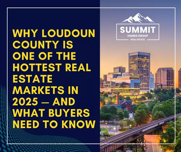 Why Loudoun County Is One of the Hottest Real Estate Markets in 2025 — And What Buyers Need to Know,Keith Weaver