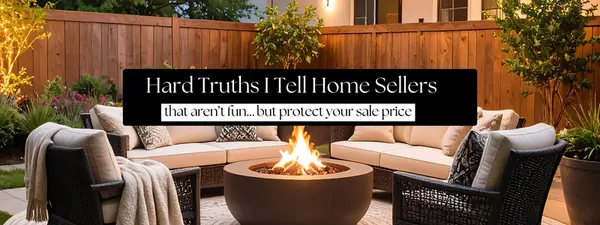 feature image of Hard Truths I Tell Home Sellers (That Aren’t Fun… but Protect Your Sale Price)
