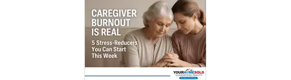 Caregiver Burnout Is Real: 5 Stress-Reducers You Can Start This Week