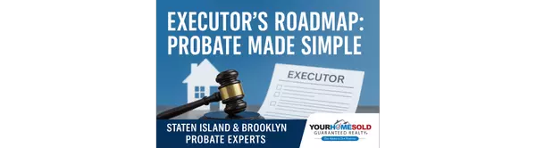 Executor’s Roadmap: Selling a Probate Property in Staten Island & Brooklyn