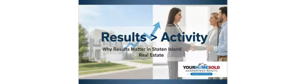Why Being Results-Driven Matters in Staten Island Real Estate