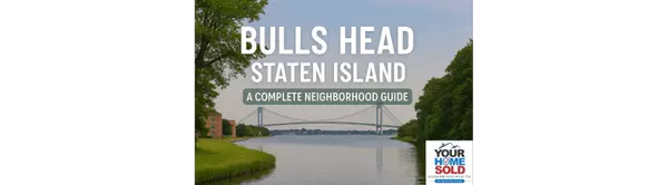 Bulls Head, Staten Island: A Complete Neighborhood Guide for Today’s Buyers & Sellers