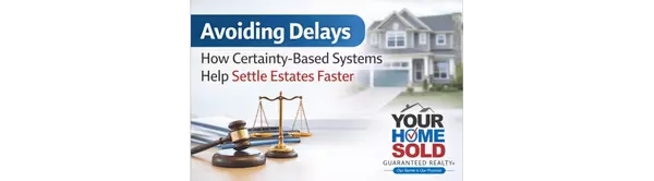 Avoiding Delays: How Certainty-Based Systems Help Settle Estates Faster