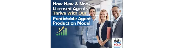 How New and Non-Licensed Agents Thrive With Our Predictable Agent Production Model