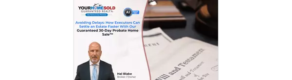 Avoiding Delays: How Executors Can Settle an Estate Faster With Our Guaranteed 30-Day Probate Home Sale,Hal Blake