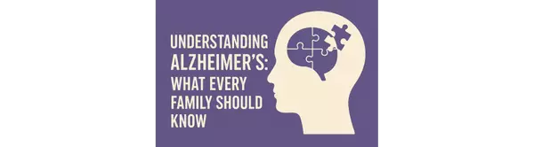 Understanding Alzheimer’s: What Every Family Should Know