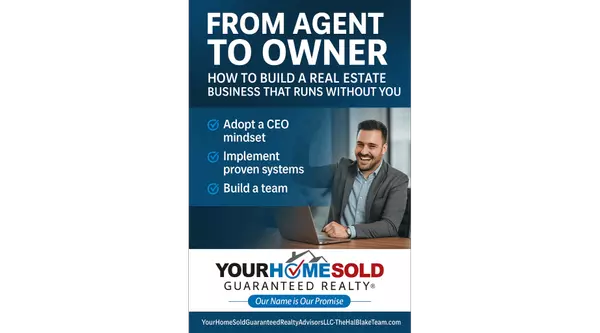 From Agent to Owner: How to Build a Real Estate Business That Runs Without You