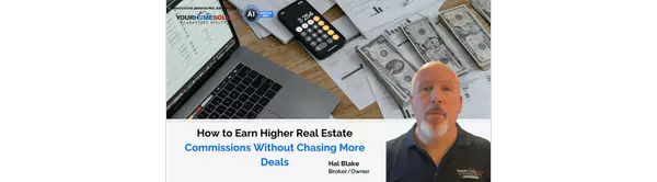 How to Earn Higher Real Estate Commissions Without Chasing More Deals