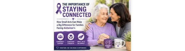 feature image of The Importance of Staying Connected: How Small Acts Can Make a Big Difference for Families Facing Alzheimer's