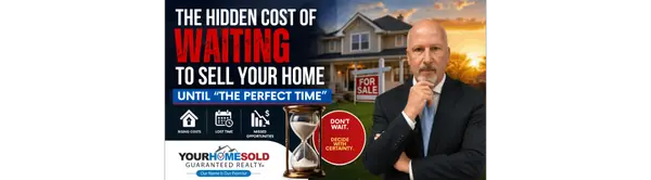The Hidden Cost of Waiting to Sell Your Home Until "The Perfect Time"