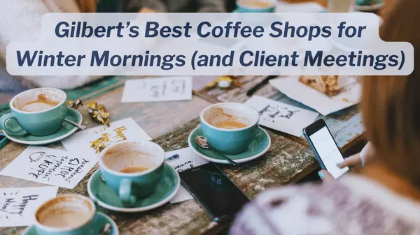Gilbert’s Best Coffee Shops for Winter Mornings (and Client Meetings),Kelly Saggione
