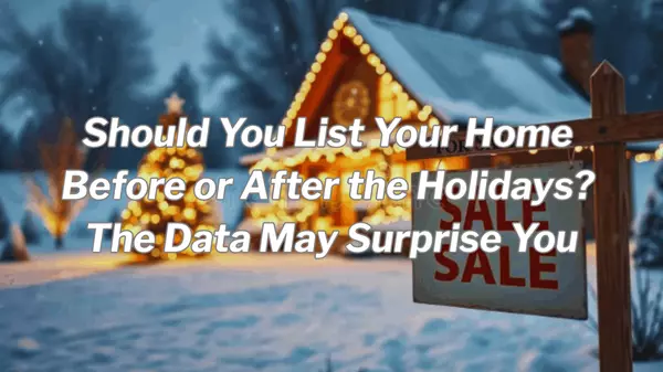 Should You List Your Home Before or After the Holidays? The Data May Surprise You