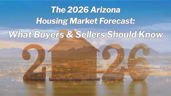 The 2026 Arizona Housing Market Forecast: What Buyers & Sellers Should Know