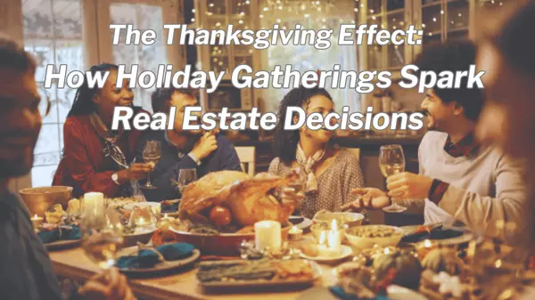 The Thanksgiving Effect: How Holiday Gatherings Spark Real Estate Decisions