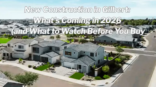 New Construction in Gilbert: What’s Coming in 2026 (and What to Watch Before You Buy)