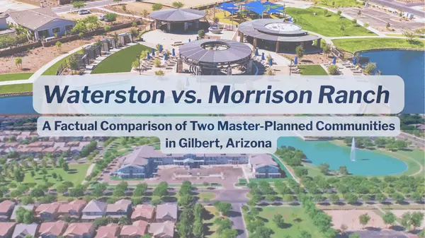 Waterston vs. Morrison Ranch – A Factual Comparison of Two Master-Planned Communities in Gilbert, Arizona