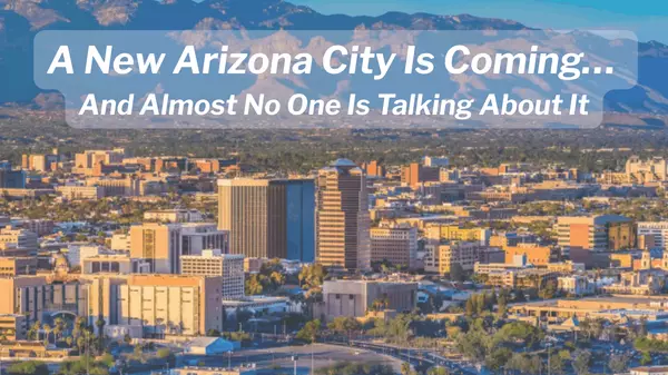 A New Arizona City Is Coming… and Almost No One Is Talking About It