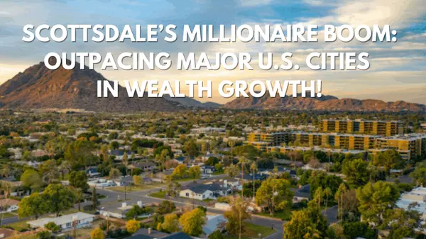 Scottsdale’s Millionaire Boom: Outpacing Major U.S. Cities in Wealth Growth Introduction:
