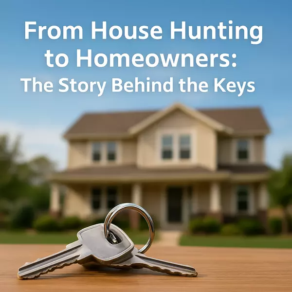 From House Hunting to Homeowners: The Story Behind the Keys