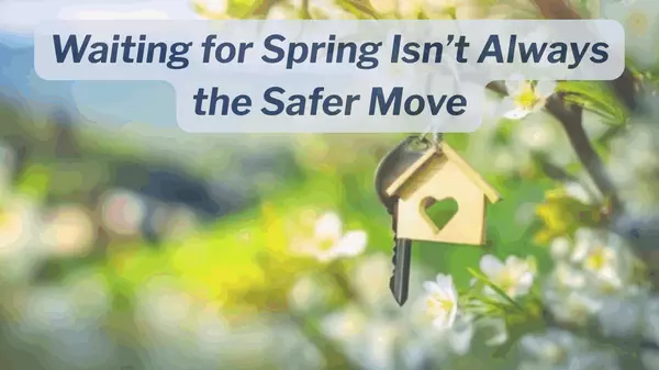 Waiting for Spring Isn’t Always the Safer Move