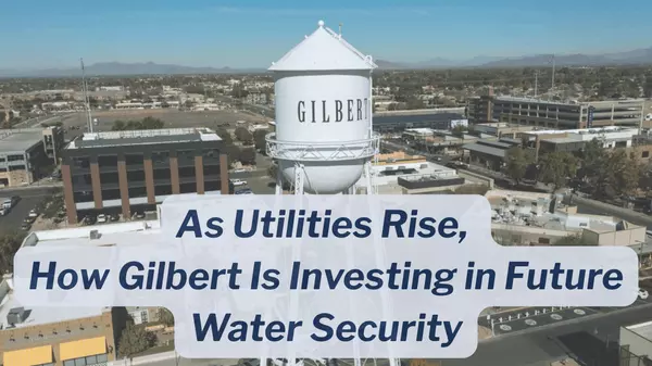 As Utilities Rise, How Gilbert Is Investing in Future Water Security