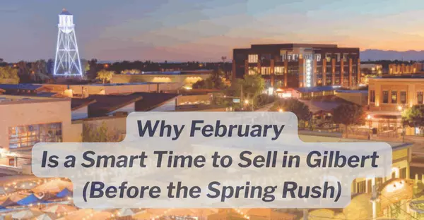Why February 2026 Is a Smart Time to Sell in Gilbert (Before the Spring Rush),Kelly Saggione