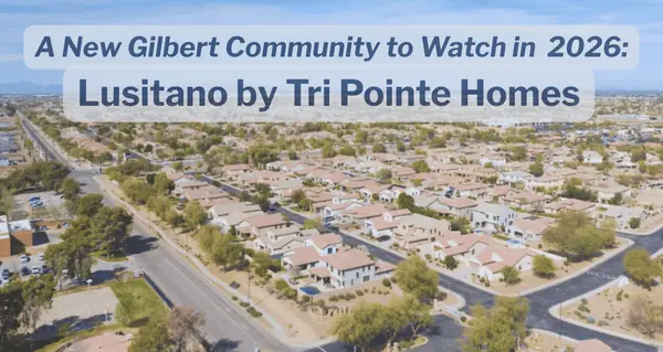 Lusitano by Tri Pointe Homes: A New Gilbert Community to Watch in 2026