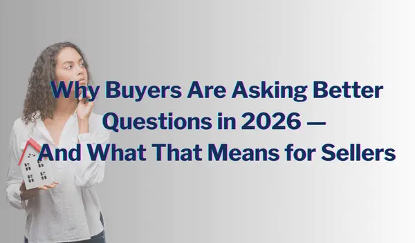 Why Buyers Are Asking Better Questions in 2026 — And What That Means for Sellers
