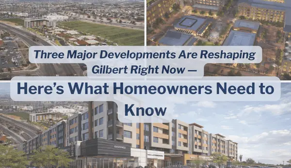 Three Major Developments Are Reshaping Gilbert Right Now — Here’s What Homeowners Need to Know